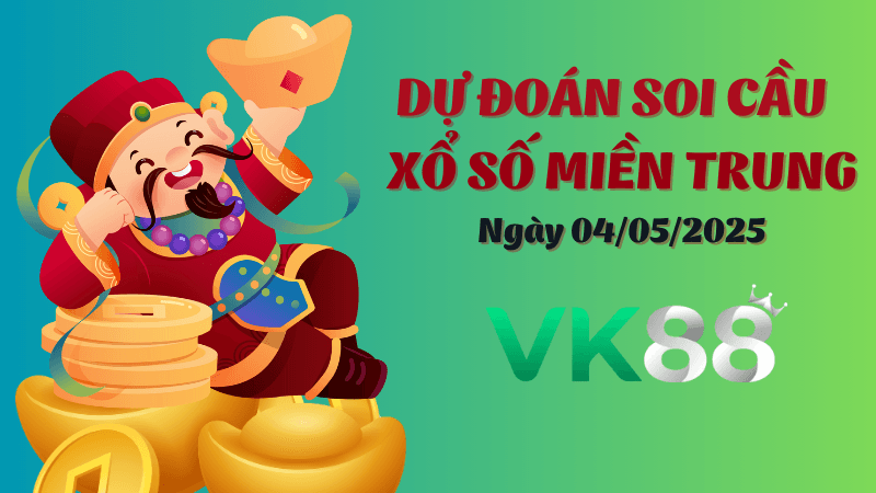 VK88 Dự Đoán Soi Cầu Xổ Số Miền Trung Ngày 04/05/2025 - Trúng Đậm