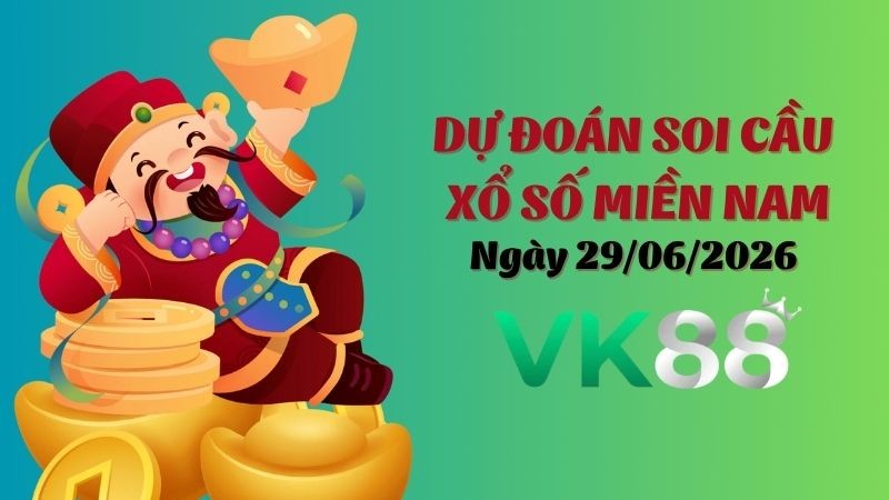 VK88 Dự Đoán Soi Cầu Xổ Số Miền Nam Ngày 29/06/2026 - Tìm Con Lô Đẹp Nhất