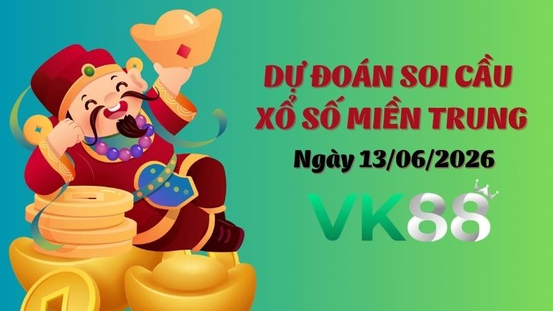 VK88 Dự Đoán Soi Cầu Xổ Số Miền Trung Ngày 13/06/2026 - Chốt Số Tiềm Năng Cho Hôm Nay