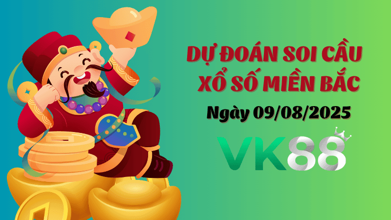 VK88 Dự Đoán Soi Cầu Xổ Số Miền Bắc Ngày 09/08/2025 - Nắm Chắc Giải Đặc Biệt